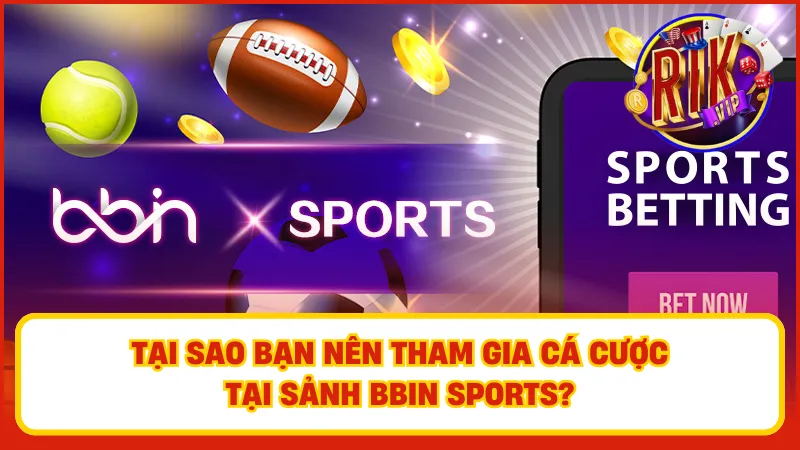 BBIN Sports: Sảnh Cược Thể Thao Hàng Đầu Tại Nền Tảng Rikvip 3 Nền tảng cá cược uy tín với nhiều loại hình cá cược