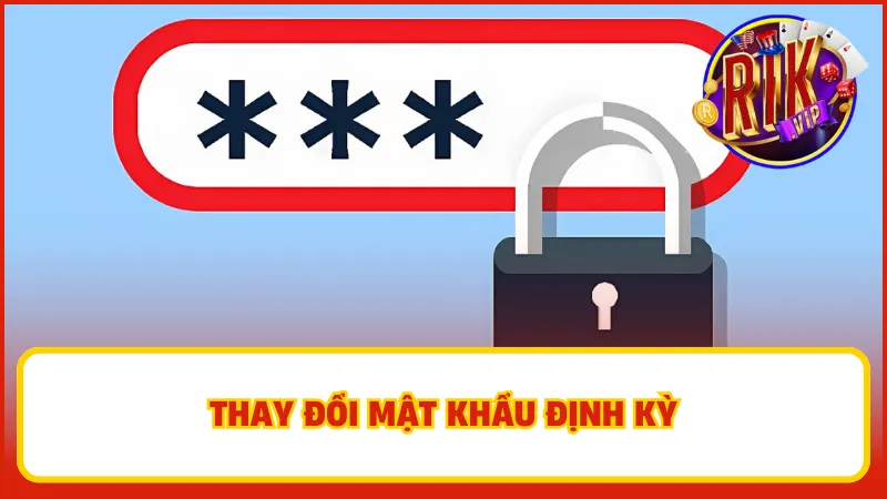 Nên thay đổi mật khẩu định kỳ để đảm bảo tính bảo mật cho tài khoản của bạn