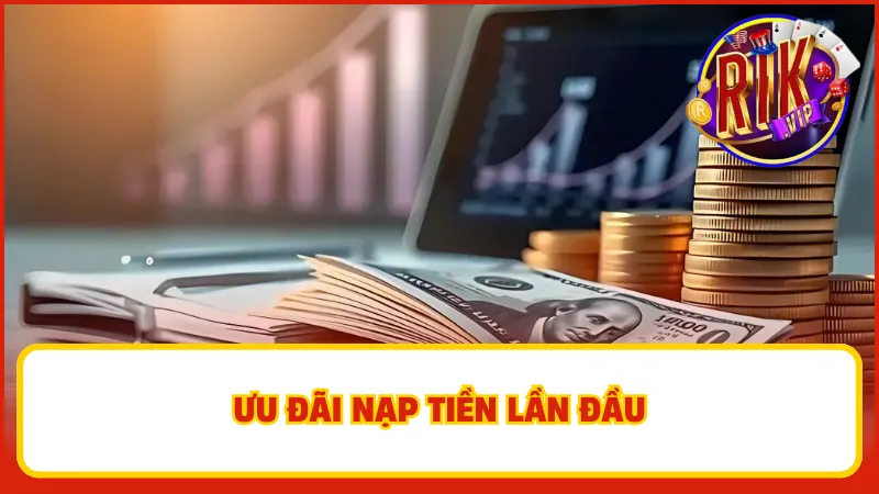 Rồng Hổ Rikvip – Bốc Bài Siêu Nhanh, Ăn Tiền Siêu Lớn 4 Ưu đãi nạp tiền lần đầu
