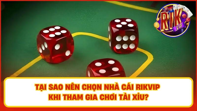 Tài Xỉu Rikvip – Lắc Là Thắng, Cược Là Trúng Tiền Tỉ 2 Những ưu điểm vượt trội khi tham gia chơi tài xỉu Rikvip